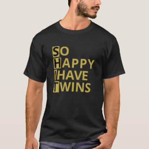 So Happy I Have Twins Funny Parent Mom Dad Saying T-Shirt