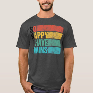 So Happy I Have Twins Funny Parent Mom Dad Saying T-Shirt