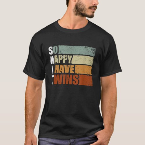 So Happy I Have Twins _ Funny Parent Mom Dad   T_Shirt