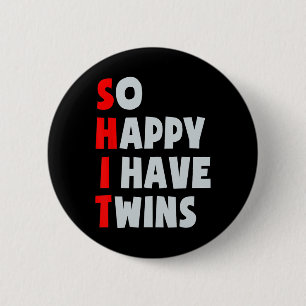 So Happy I Have Twins Funny Parent Twin Mom Dad Mo Button