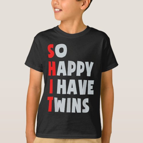 So Happy I Have Twins Funny Parent Twin Mom Dad Mo T_Shirt