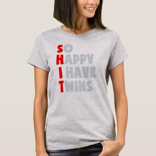 So Happy I Have Twins Funny Parent Twin Mom Dad T_Shirt