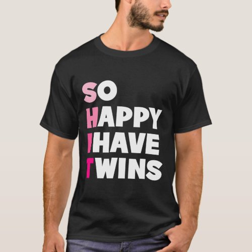 So Happy I Have Twins Funny Parents Twin Mom Twin T_Shirt