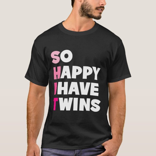 So Happy I Have Twins Funny Parents Twin Mom Twin T-Shirt (Front)