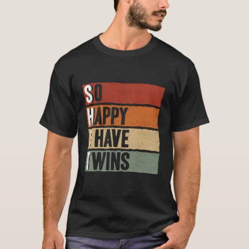 So Happy I Have Twins Parent Mom Dad Saying T_Shirt