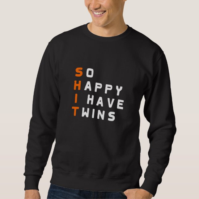 So Happy I have twins Parent Mother Father Ironic  Sweatshirt (Front)
