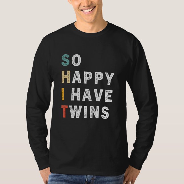 So Happy I Have Twins Twin Parents Mom Dad Saying T-Shirt (Front)