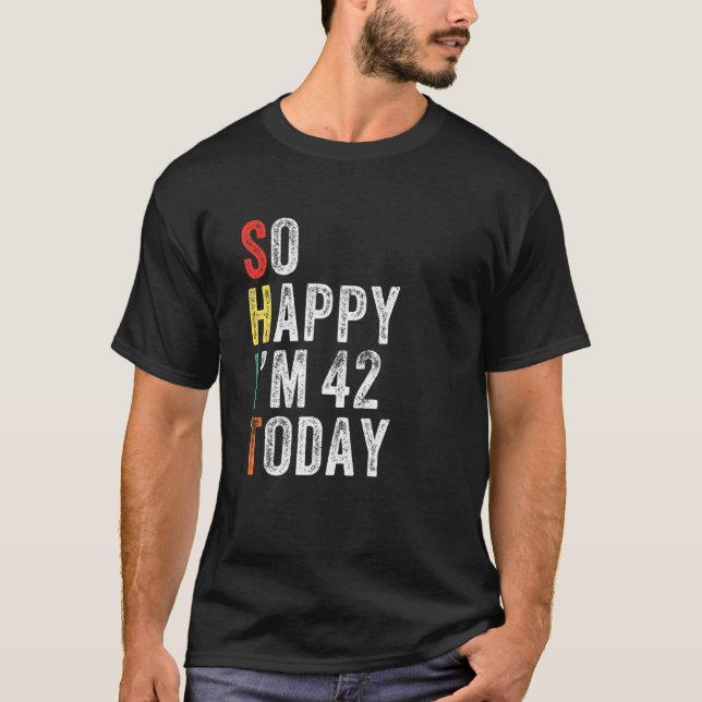 So Happy I M 42 Today Funny 42nd Birthday T-Shirt (Front)