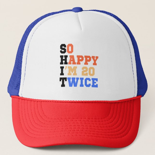 So Happy I'm 20 Twice Birthday Humor Trucker Hat (Front)