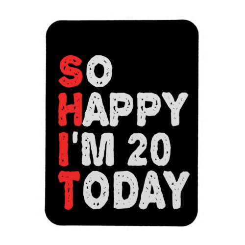 So happy Im 20th Today Funny Birthday Gift Idea Magnet