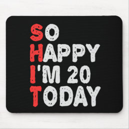 So happy I&#39;m 20th Today Funny Birthday Gift Idea Mouse Pad