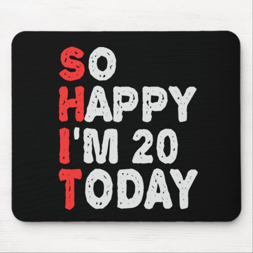 So happy Im 20th Today Funny Birthday Gift Idea Mouse Pad