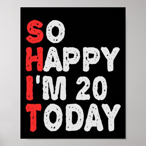 So happy Im 20th Today Funny Birthday Gift Idea Poster