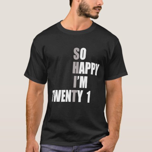 So Happy Im 21  21st Birthday T_Shirt