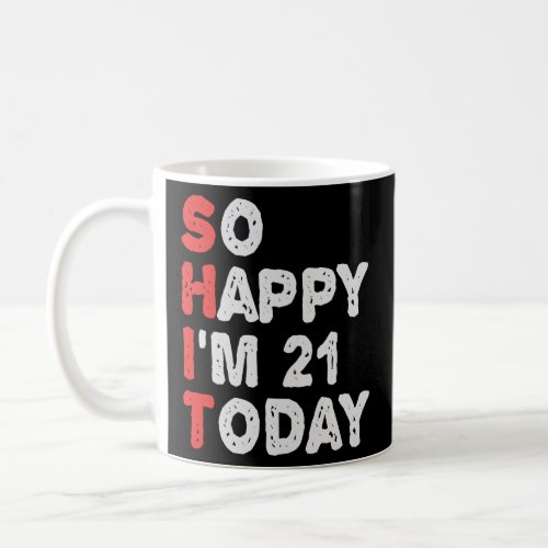 So happy Im 21st Today Funny Birthday Gift Idea  Coffee Mug