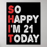 So happy I'm 21st Today Funny Birthday Gift Idea Poster<br><div class="desc">happy, sarcastic, birthday, gift, idea, funny, her, him, family, anniversary</div>