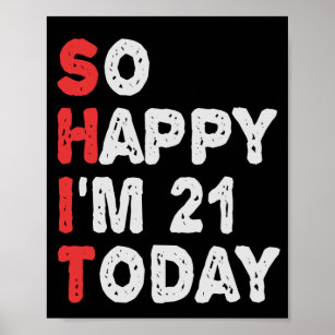 So happy I'm 21st Today Funny Birthday Gift Idea Poster