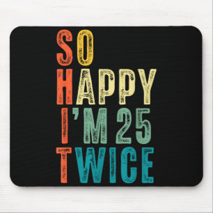So Happy Im 25 Twice 50th Birthday Funny 50 Years  Mouse Pad