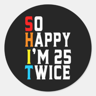 So Happy I'M 25 Twice 50Th Classic Round Sticker