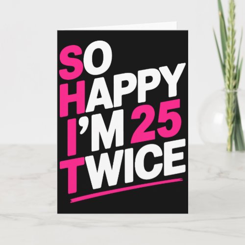 So Happy Im 25 Twice _ Celebrate Turning Fifty Bda