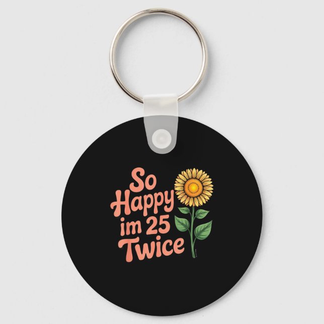 So Happy Im 25 Twice Sunflower Funny 50th Birthday Keychain (Front)