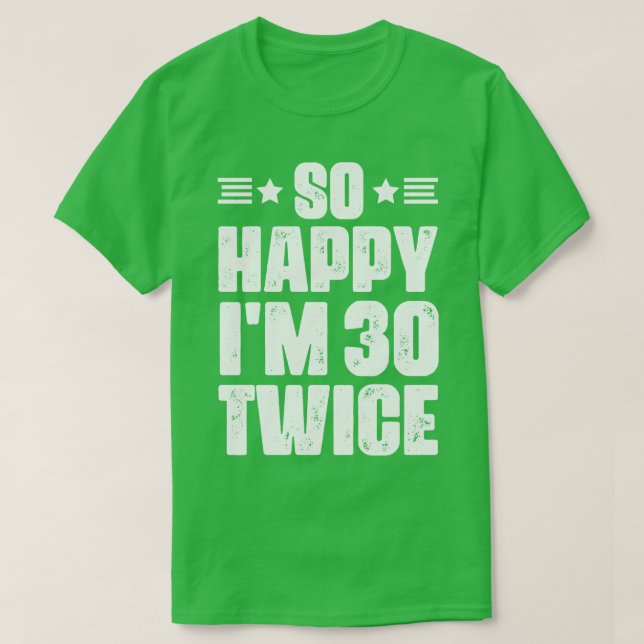 So Happy im 30 Twice 60 years old humor T-Shirt (Design Front)