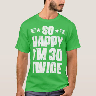 So Happy im 30 Twice 60 years old humor T-Shirt