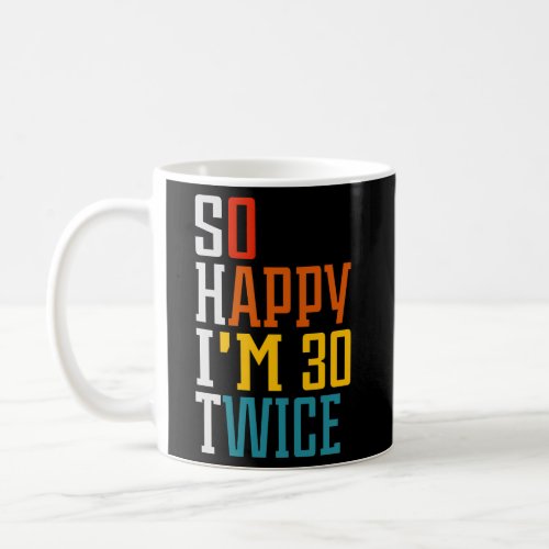 So Happy IM 30 Twice 60Th Coffee Mug