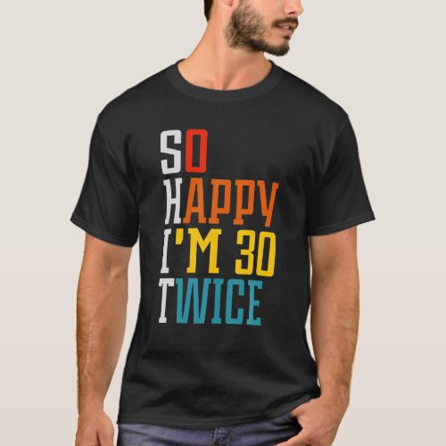 So Happy Im 30 Twice Funny 60th Birthday Gift T_Shirt