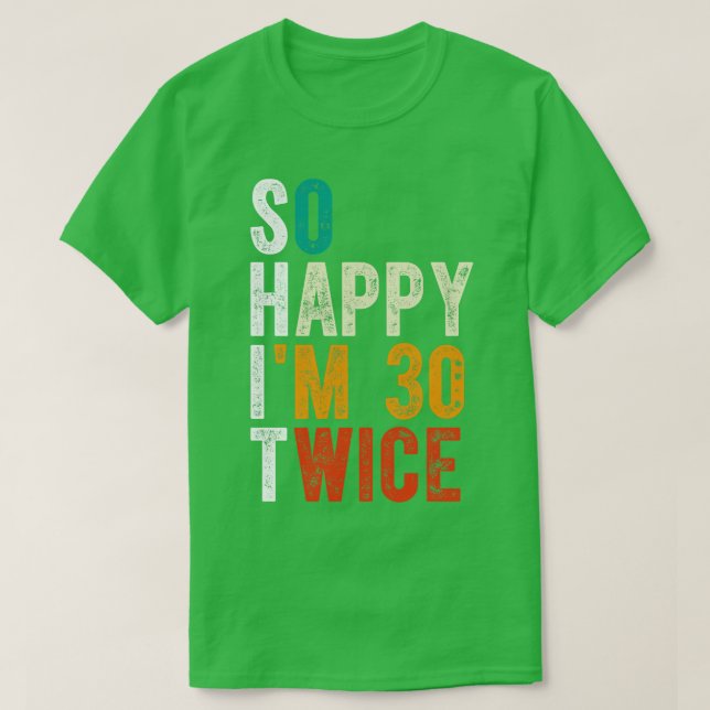 So Happy Im 30 Twice T-Shirt (Design Front)