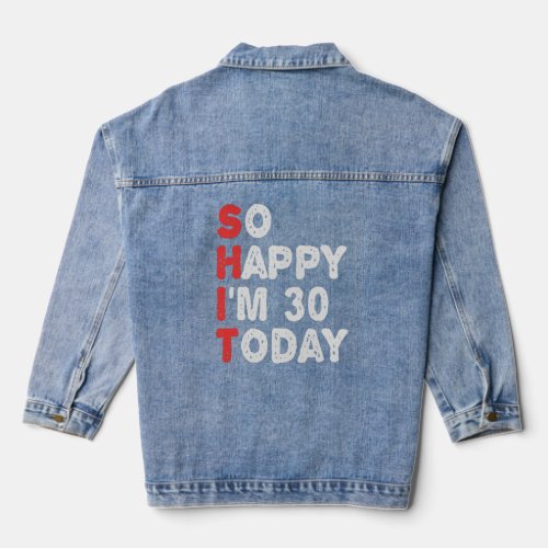 So happy Im 30th Today Funny Birthday Gift Idea  Denim Jacket