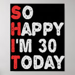 So happy I'm 30th Today Funny Birthday Gift Idea Poster<br><div class="desc">happy, sarcastic, birthday, gift, idea, funny, her, him, family, anniversary</div>