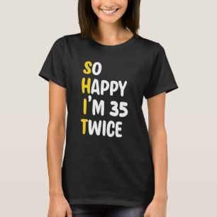 So happy I'm 35 twice Cool 70th Birthday Celebrat T-Shirt