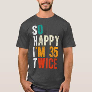 So Happy Im 35 Twice T-Shirt