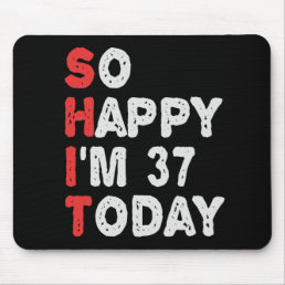 So happy I&#39;m 37th Today Funny Birthday Gift Idea Mouse Pad