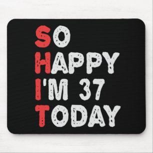So happy I'm 37th Today Funny Birthday Gift Idea Mouse Pad