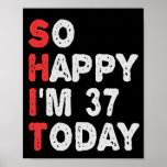 So happy I'm 37th Today Funny Birthday Gift Idea Poster<br><div class="desc">funny, gift, birthday, her, him, family, quote, anniversary, happy, idea</div>