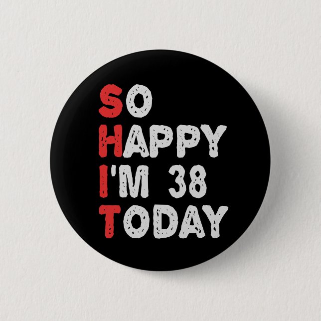 So happy I'm 38th Today Funny Birthday Gift Idea Button (Front)