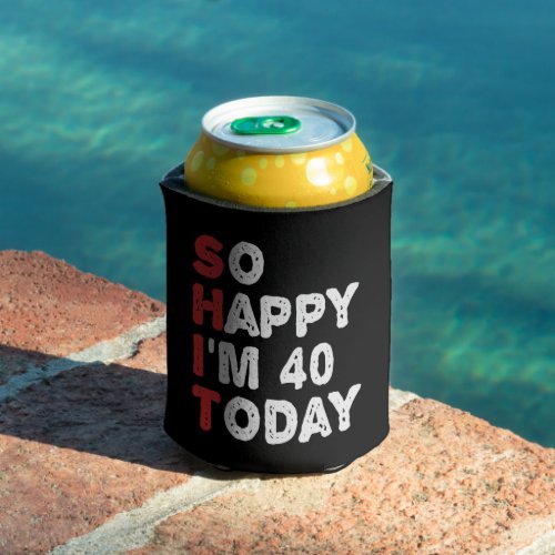 So happy Im 40th Today Funny Birthday Gift Idea Can Cooler