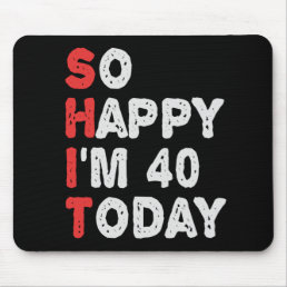 So happy I&#39;m 40th Today Funny Birthday Gift Idea Mouse Pad
