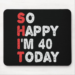 So happy I'm 40th Today Funny Birthday Gift Idea Mouse Pad