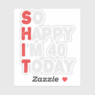 So happy I'm 40th Today Funny Birthday Gift Idea Sticker