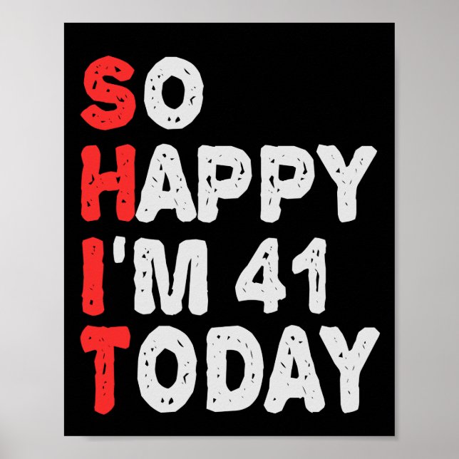 So happy I'm 41st Today Funny Birthday Gift Idea Poster (Front)