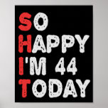 So happy I'm 44th Today Funny Birthday Gift Idea Poster<br><div class="desc">funny, gift, birthday, her, him, family, quote, anniversary, happy, idea</div>