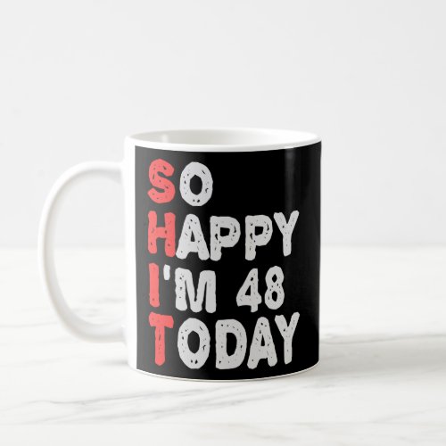 So happy Im 48th Today Funny Birthday Gift Idea  Coffee Mug