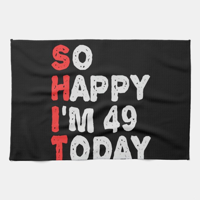 So happy I'm 49th Today Funny Birthday Gift Idea Kitchen Towel (Horizontal)
