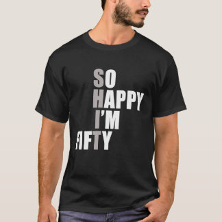 So Happy I'm 50  50th Birthday T-Shirt