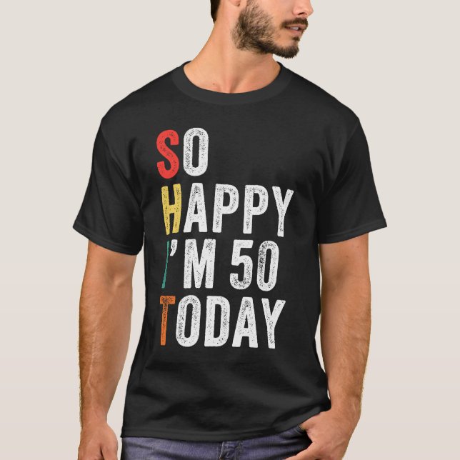 So Happy I'm 50 Today  50th Birthday T-Shirt (Front)