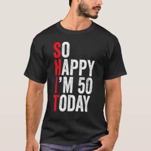 So Happy I'm 50 Today Funny 50th Birthday Jokes 50 T-Shirt