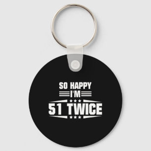So Happy Im 51 Twice Funny 102nd Birthday Quote Keychain